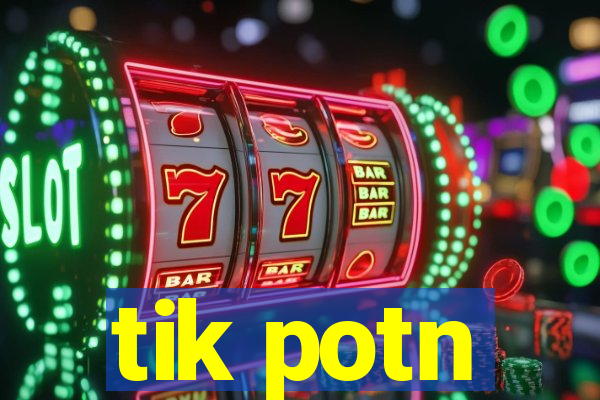 tik potn